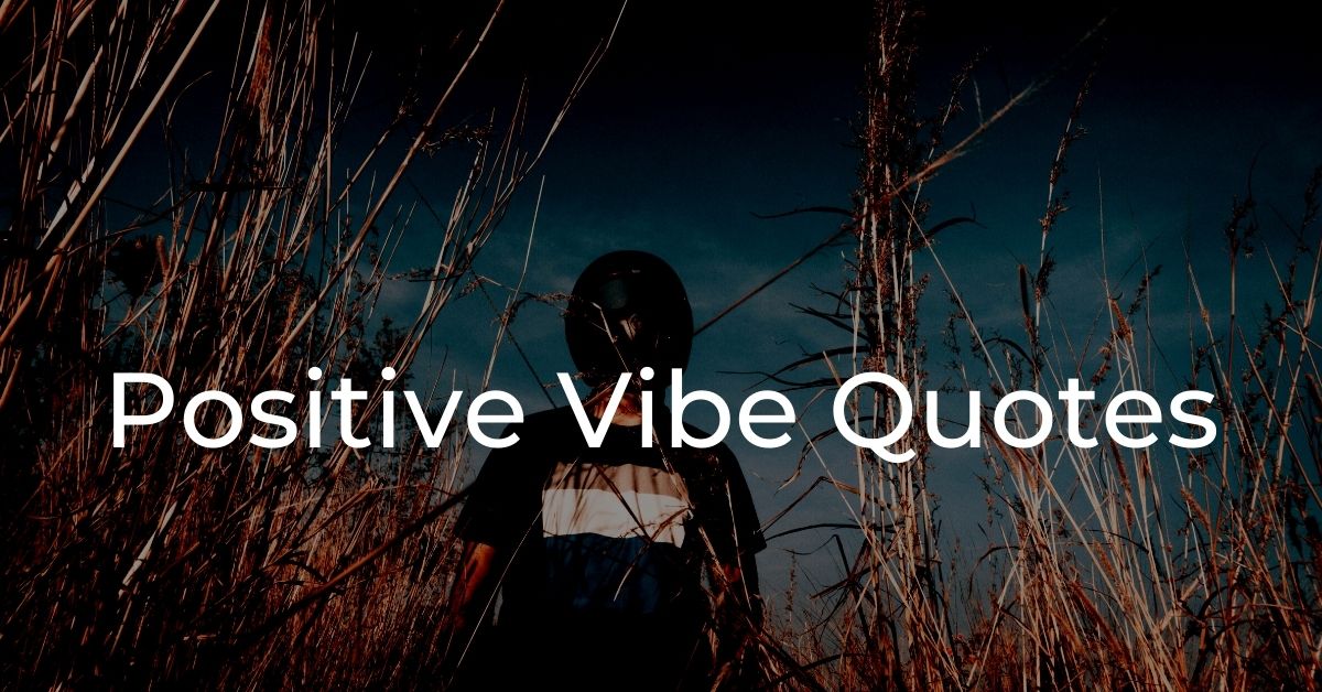 You are currently viewing Best 30+ Positive Vibe Quotes | Positivity Quotes & Captions