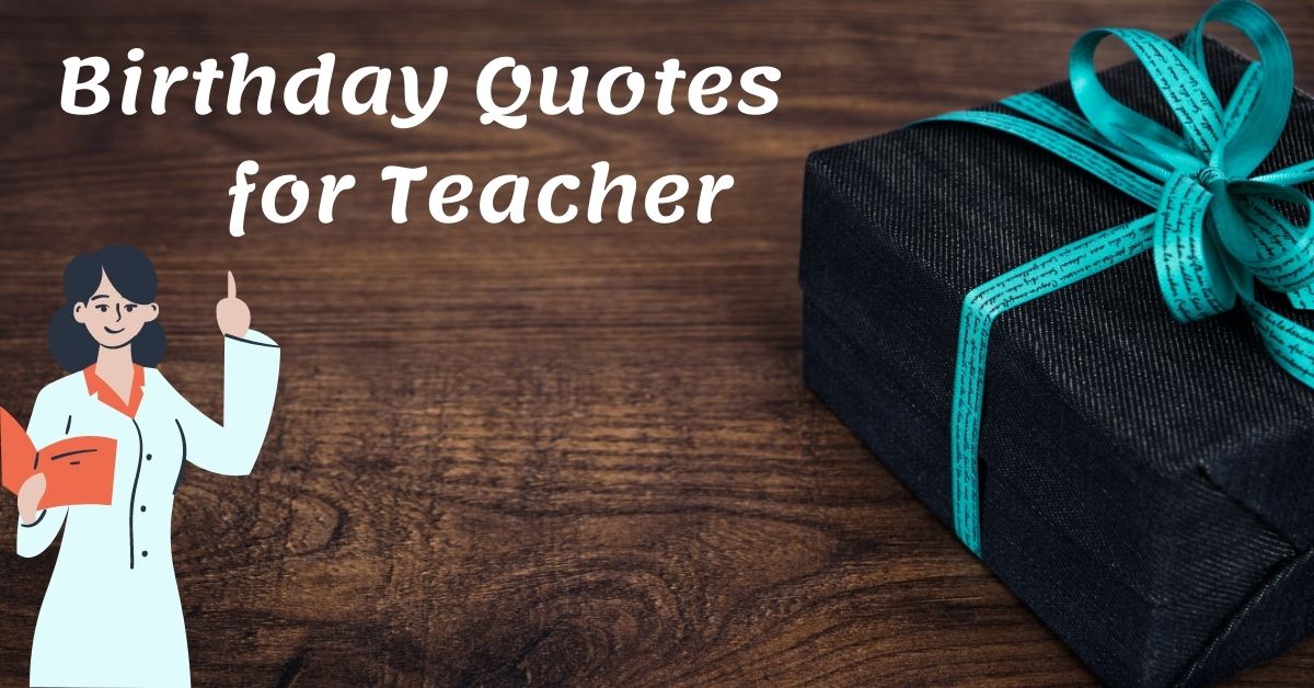 You are currently viewing Top 30 Birthday Quotes for Teacher | Wishes and Massages