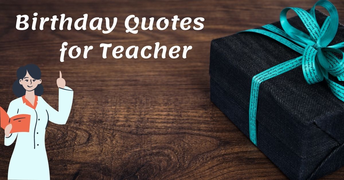 Happy Birthday Quotes To Yuor Teacher 7944