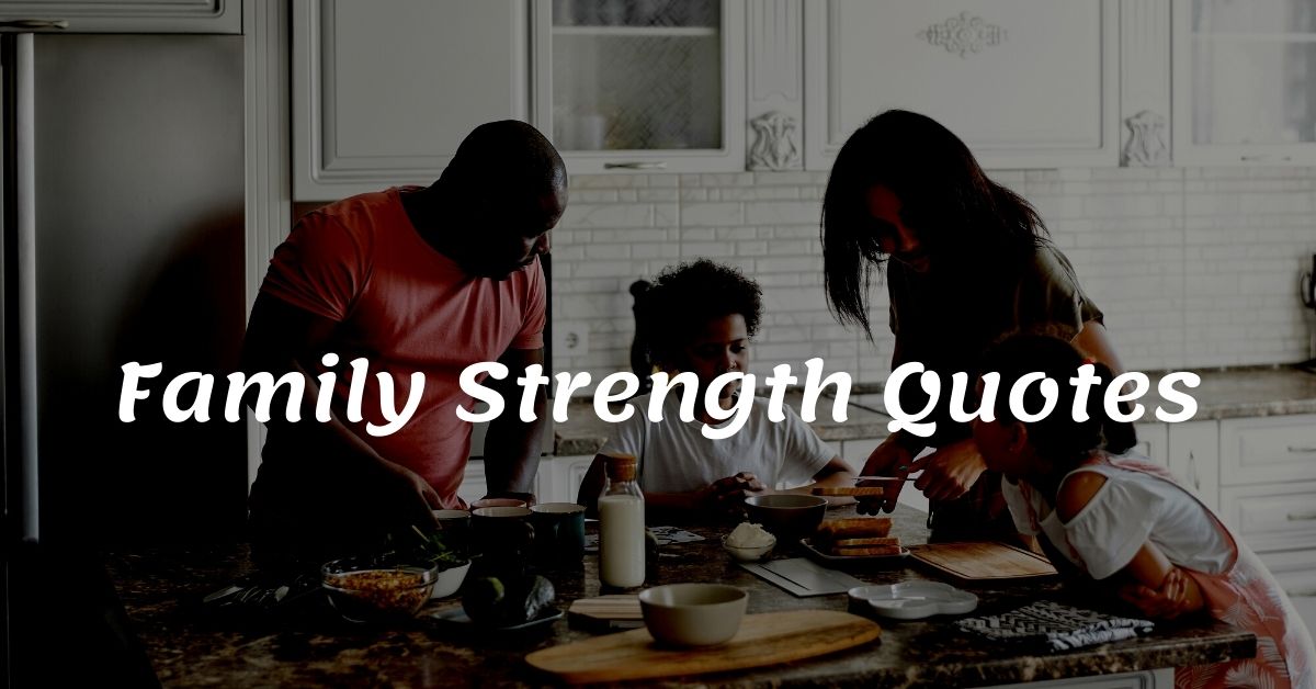 You are currently viewing Top 25 Family Strength Quotes and Sayings with Images