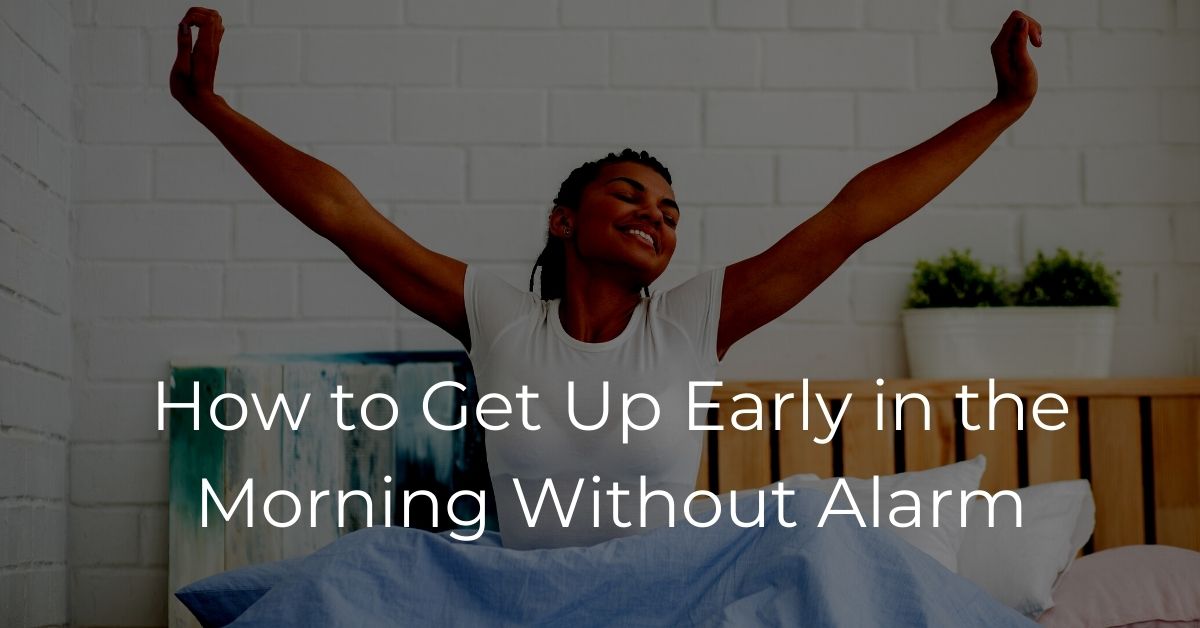 You are currently viewing How to Get Up Early in the Morning Without Alarm?