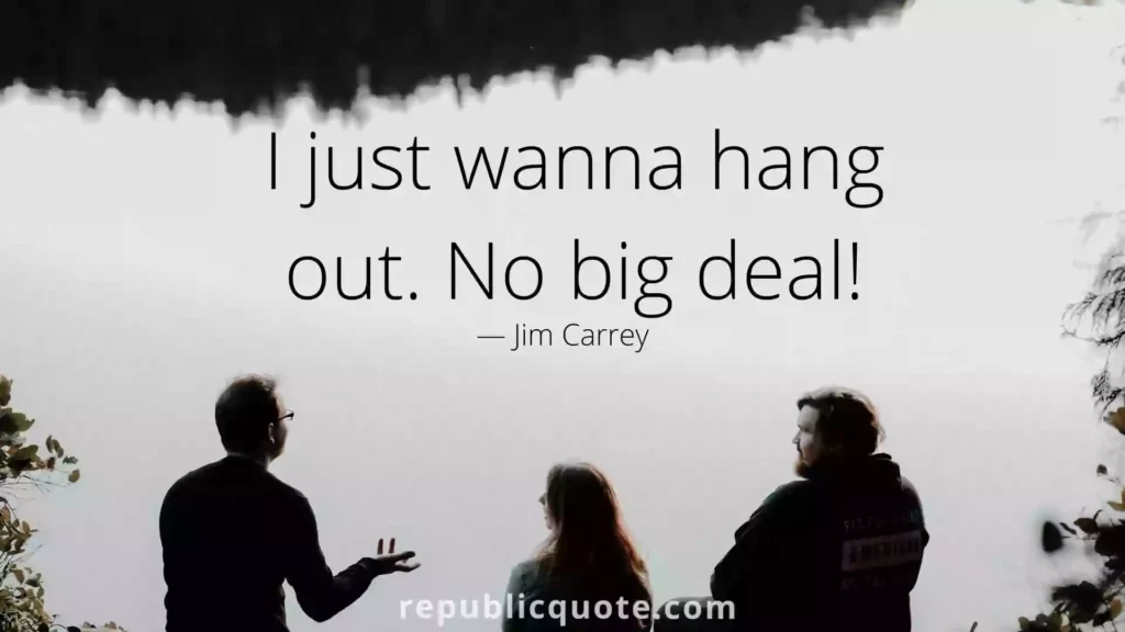 want to go out quotes