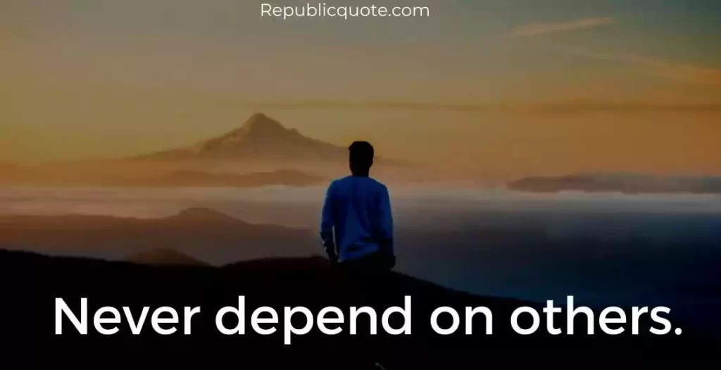 Don’t Depend on Anyone Quotes