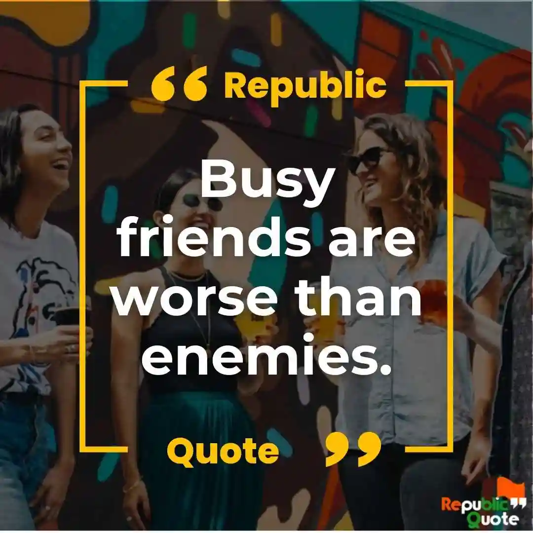 Quotes for Too Busy Friends
