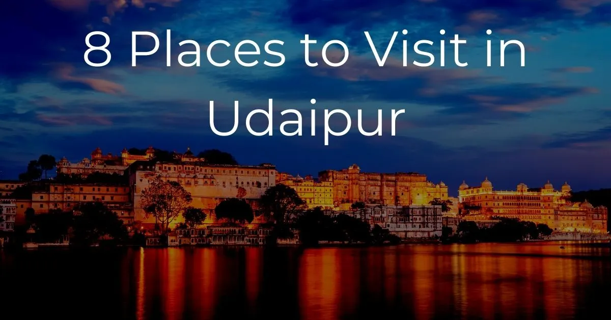 You are currently viewing 8 Places to Visit in Udaipur, Rajasthan | Tourist Place in Udaipur