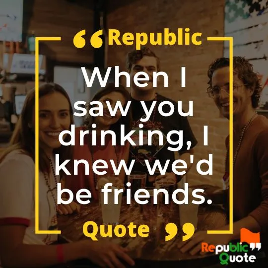 Alcohol Drinking with Friends Quotes