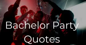 Read more about the article 30+ Bachelor Party Quotes and Sayings 2023 | Bachelorette Party Quotes