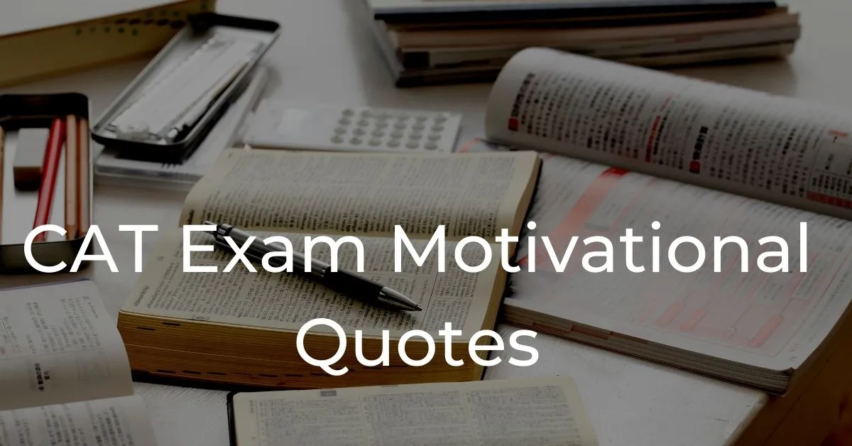 You are currently viewing Top 50 CAT Exam Motivational Quotes | MBA Entrance Exam Quotes