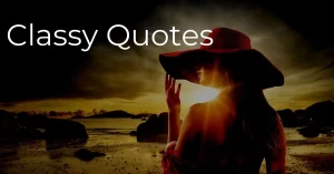 Read more about the article Top 20 Classy Quotes and Sayings with Images