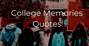Read more about the article Top 60+ College Memories Quotes & Captions | Missing College Life