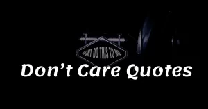 Read more about the article Top 20+ Don’t Care Quotes & Sayings 2023 | Don’t Care Ideas