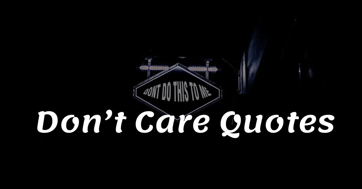 You are currently viewing Top 20+ Don’t Care Quotes & Sayings 2023 | Don’t Care Ideas