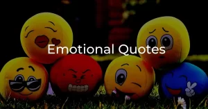 Read more about the article Top 40+ Emotional Quotes 2023 | Life, Love, Pain Quotes