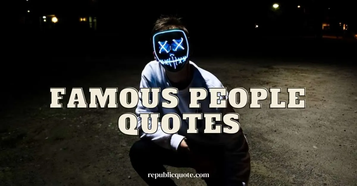 You are currently viewing 100+ Famous People Quotes about Live, Success, Motivation 2023