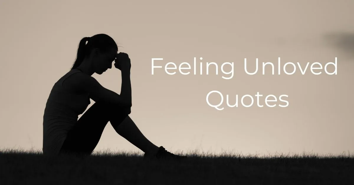Top 20 Feeling Unloved Quotes & Sayings | Worthless Quotes