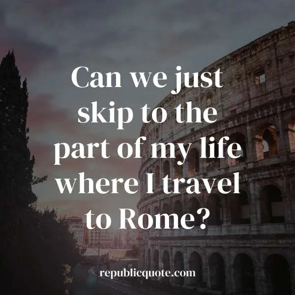 Funny Rome Instagram Captions