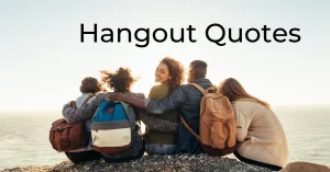 Read more about the article Best Hangout Quotes with Friends | Chilling With Friends Quotes