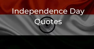 Read more about the article Top 40+ Independence Day Quotes | 15th August Quotes 2023