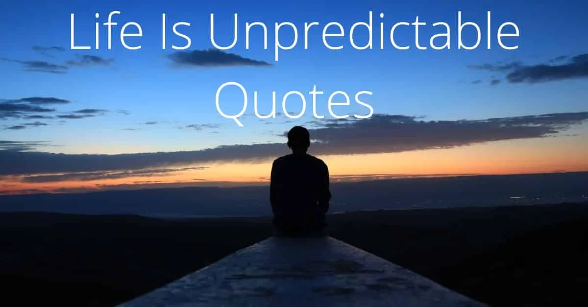 Life Is Unpredictable Quotes | Life is Uncertain Quotes 2023