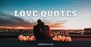 Read more about the article 150+ Romantic Love Quotes, Captions and Sayings for Loved Ones