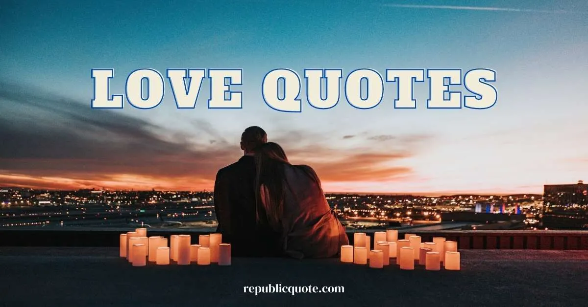 150+ Romantic Love Quotes, Captions & Sayings for Loved Once