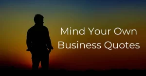 Read more about the article Top 20 Mind Your Own Business Quotes & Captions with Images