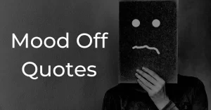 Read more about the article 65+ Best Mood Off Quotes | Mood Off Status and Captions in English