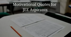 Read more about the article Top 50+ Motivational Quotes for JEE Aspirants | IIT JEE Exam Preparation Quotes