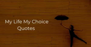 Read more about the article Top 10+ My Life My Choice Quotes and Sayings with Images