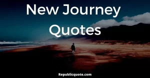 Read more about the article Top 20 New Journey Quotes & Sayings | Quotes About New Beginning