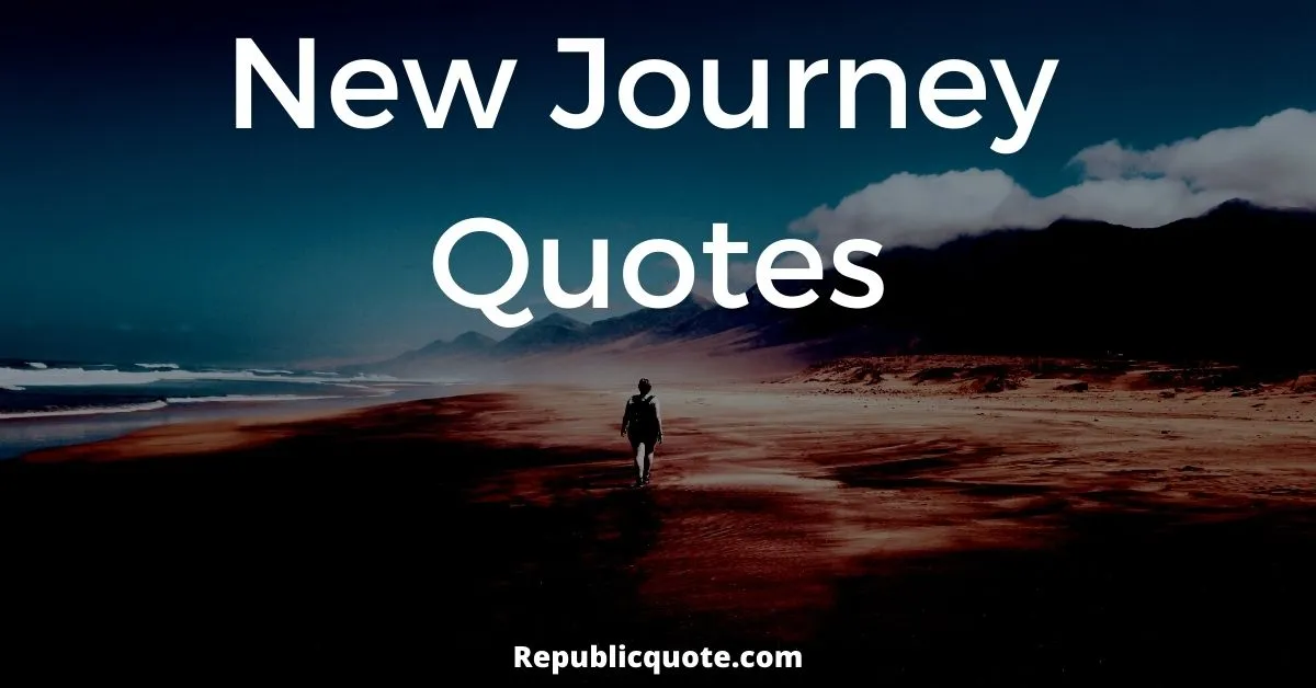 You are currently viewing Top 20 New Journey Quotes & Sayings | Quotes About New Beginning