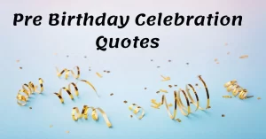 Read more about the article 30 Best Pre Birthday Celebration Quotes | Advance Birthday Wishes