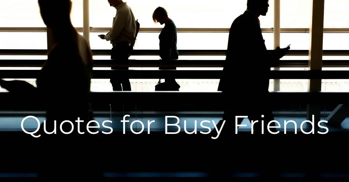 You are currently viewing 15 Quotes for Busy Friends | Too Busy Friends Sayings with Images