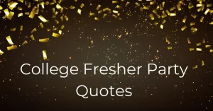 Read more about the article 50+ Best Quotes for Freshers Party | College Freshers Day Quotes