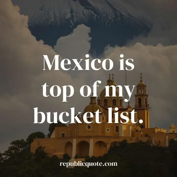 Quotes on Mexico