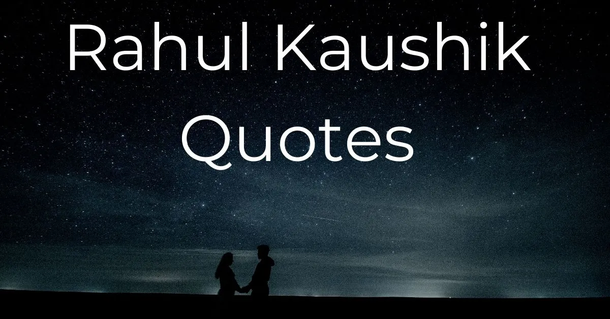 You are currently viewing Top 40+ Rahul Kaushik Quotes on Life and Love with Images