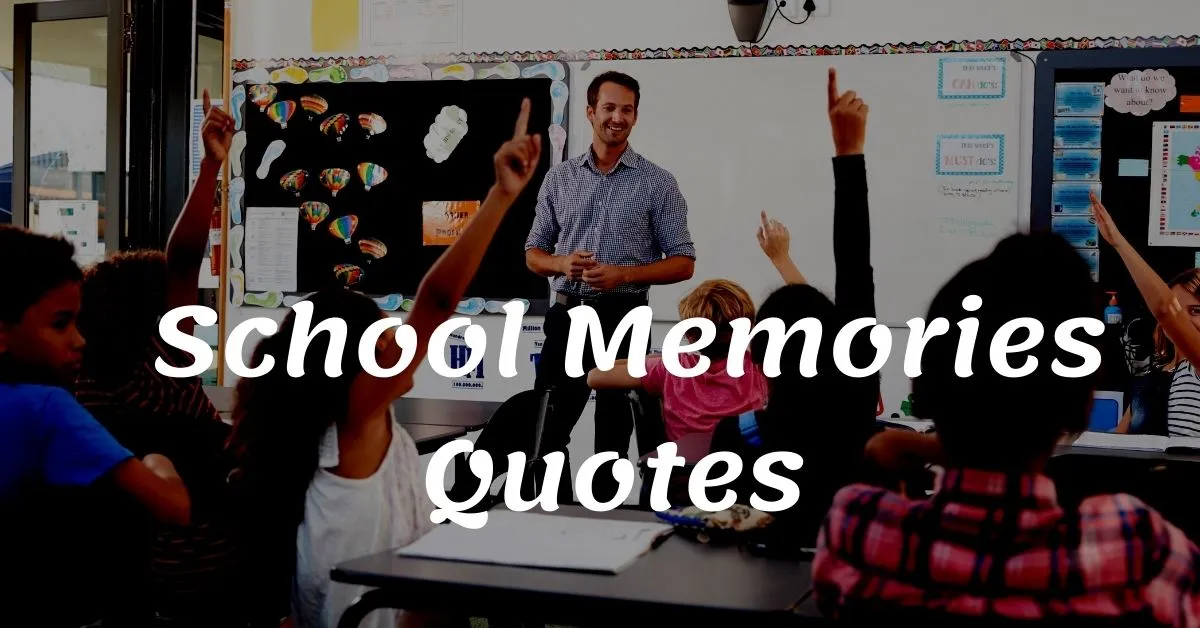 You are currently viewing 91 Best School Memories Quotes | School Friends Missing Quotes