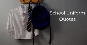 Read more about the article 10+ Best School Uniform Quotes, Slogans and Sayings