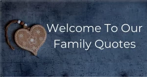 Read more about the article 10 Best Welcome To Our Family Quotes | Messages and Sayings