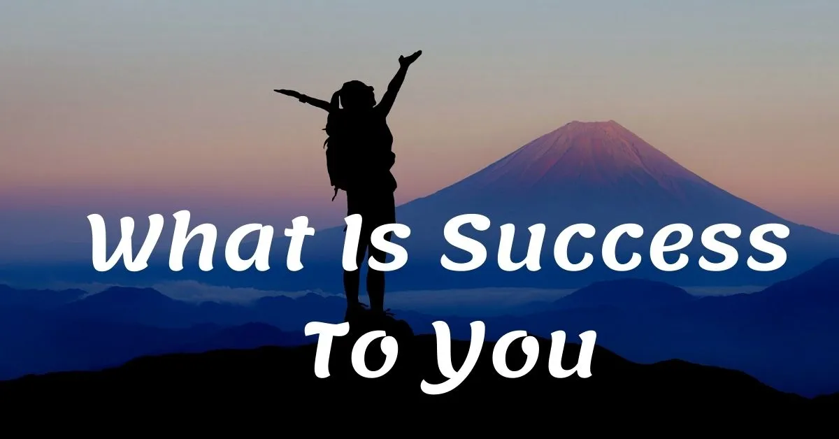 You are currently viewing What is Success to You? Real Meaning of Success